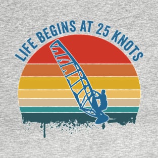 Windsurfing - Life Begins At 25 Knots T-Shirt